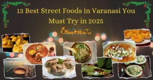 13 Best Street Foods in Varanasi You Must Try in 2025