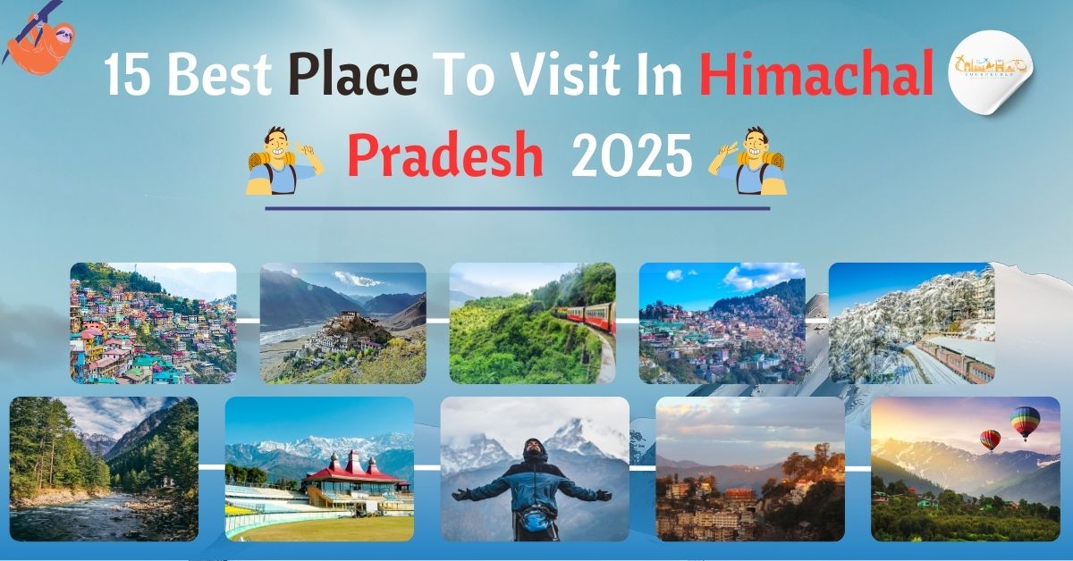 15 Best Place To Visit In Himachal Pradesh 2025