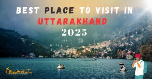 Place To Visit In Uttarakhand 2025
