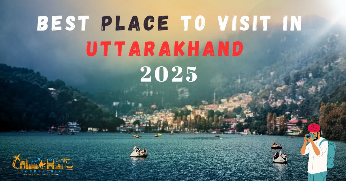 Place To Visit In Uttarakhand 2025